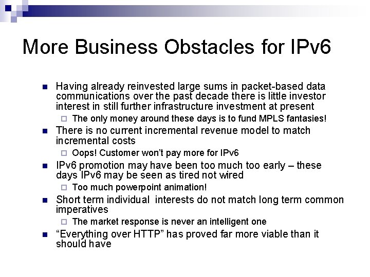 More Business Obstacles for IPv 6 n Having already reinvested large sums in packet-based