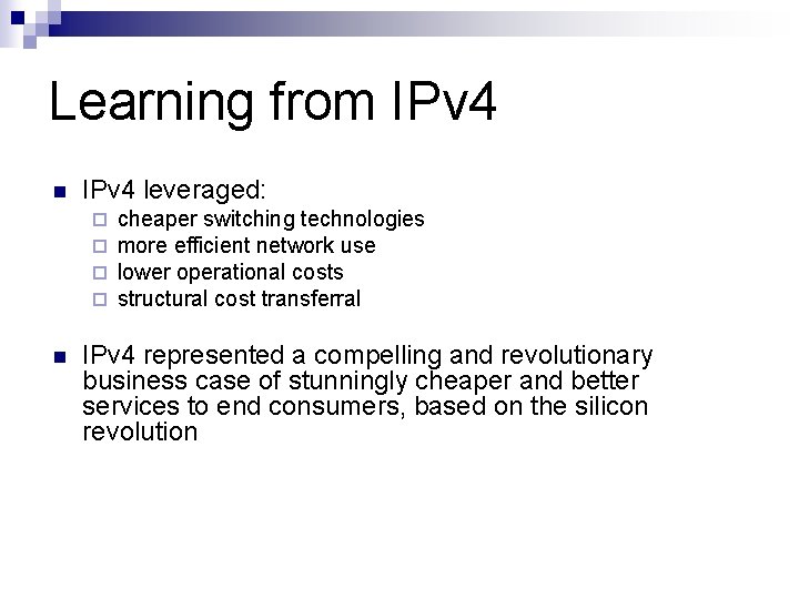 Learning from IPv 4 n IPv 4 leveraged: ¨ ¨ n cheaper switching technologies