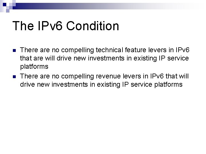 The IPv 6 Condition n n There are no compelling technical feature levers in