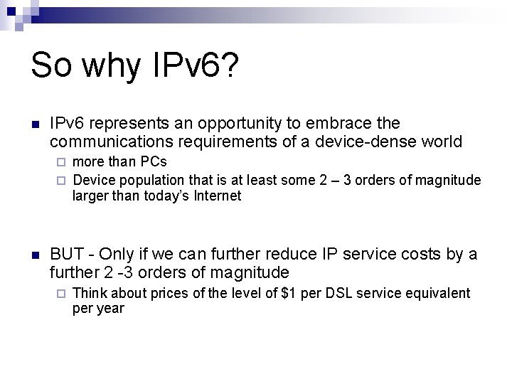 So why IPv 6? n IPv 6 represents an opportunity to embrace the communications