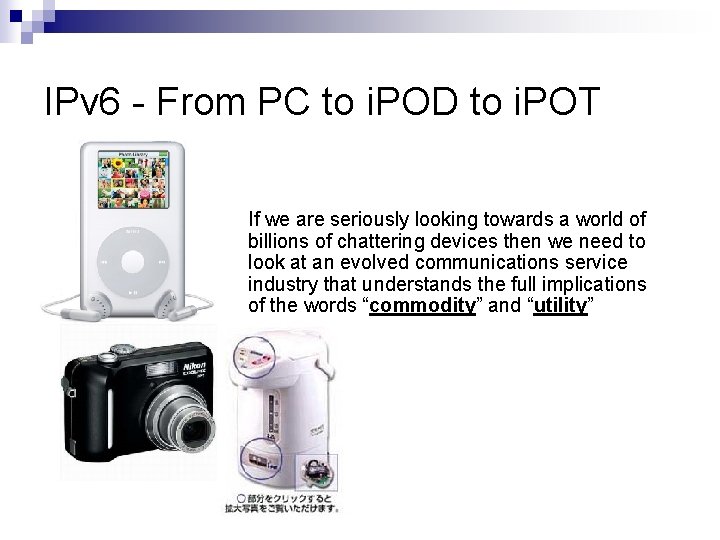 IPv 6 - From PC to i. POD to i. POT If we are
