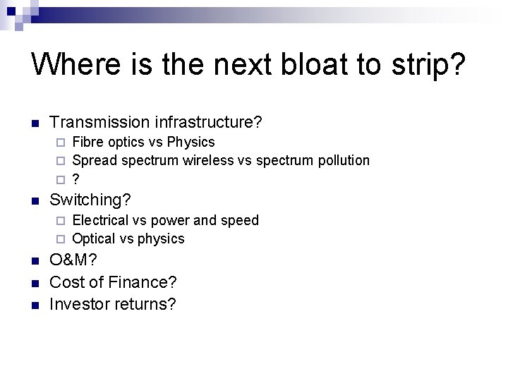 Where is the next bloat to strip? n Transmission infrastructure? Fibre optics vs Physics