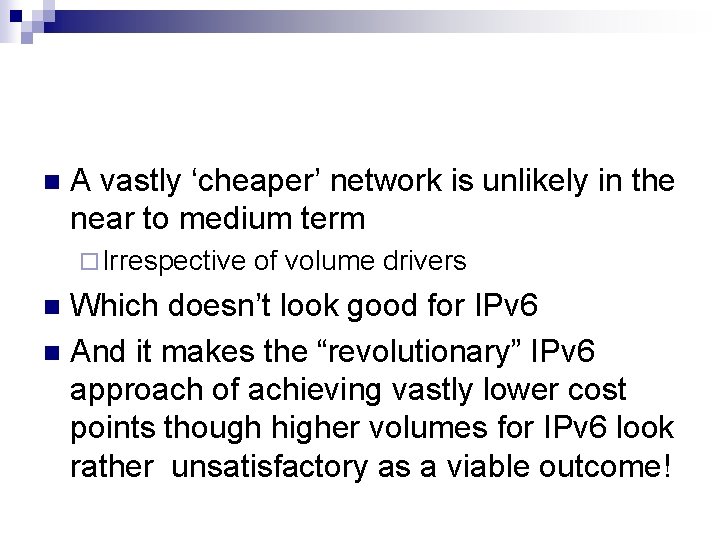 n A vastly ‘cheaper’ network is unlikely in the near to medium term ¨