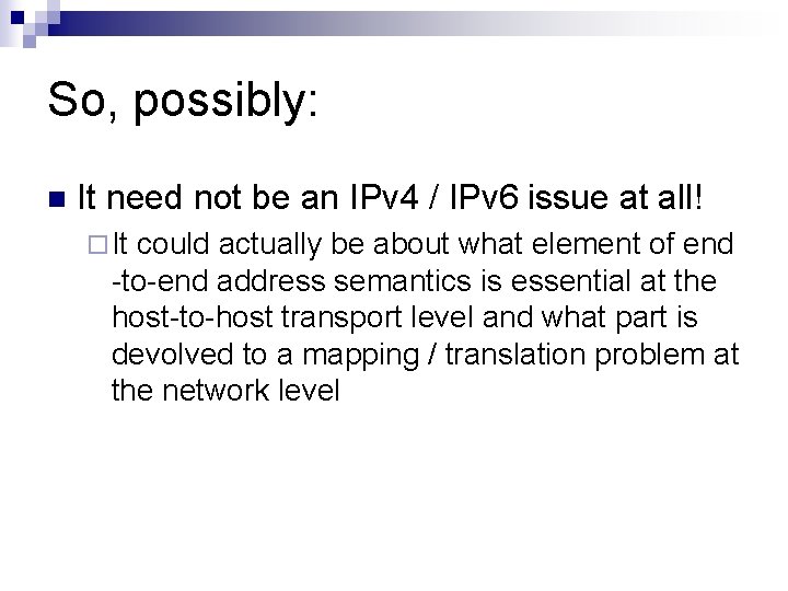 So, possibly: n It need not be an IPv 4 / IPv 6 issue
