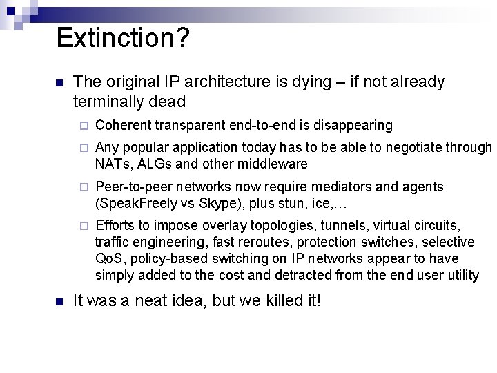 Extinction? n n The original IP architecture is dying – if not already terminally