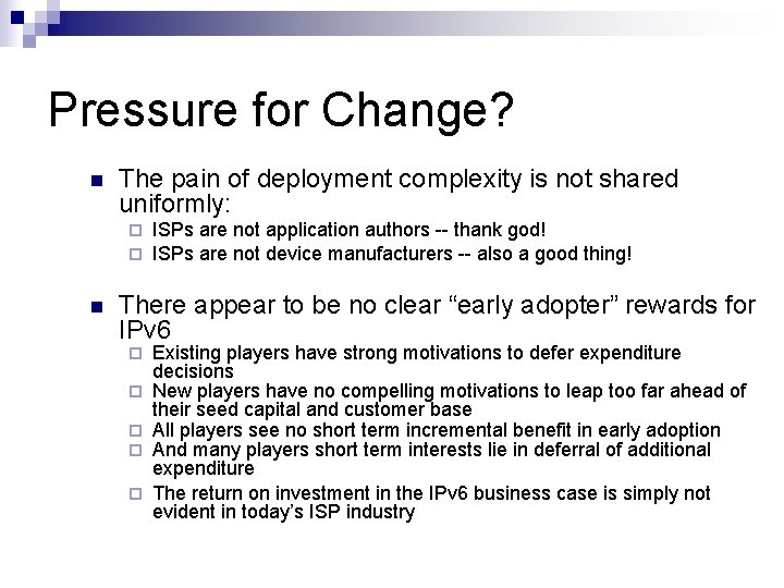 Pressure for Change? n The pain of deployment complexity is not shared uniformly: ¨