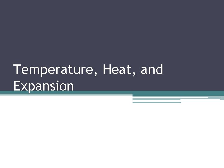 Temperature, Heat, and Expansion 