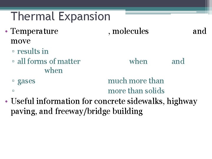 Thermal Expansion • Temperature move ▫ results in ▫ all forms of matter when