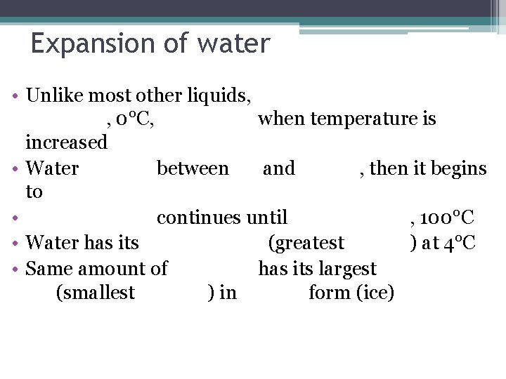 Expansion of water • Unlike most other liquids, , 0°C, when temperature is increased