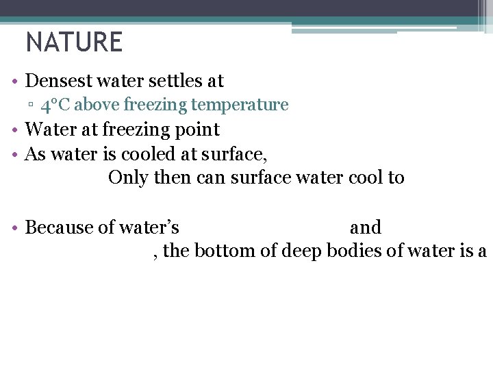 NATURE • Densest water settles at ▫ 4°C above freezing temperature • Water at