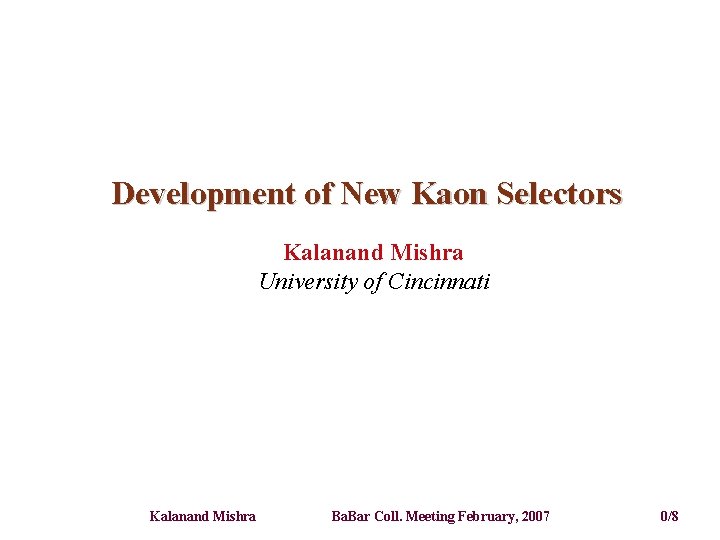 Development of New Kaon Selectors Kalanand Mishra University of Cincinnati Kalanand Mishra Ba. Bar