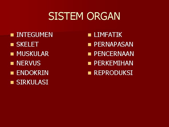 SISTEM ORGAN n n n INTEGUMEN SKELET MUSKULAR NERVUS ENDOKRIN SIRKULASI n n n