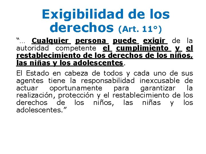 Exigibilidad de los derechos (Art. 11°) “… Cualquier persona puede exigir de la autoridad