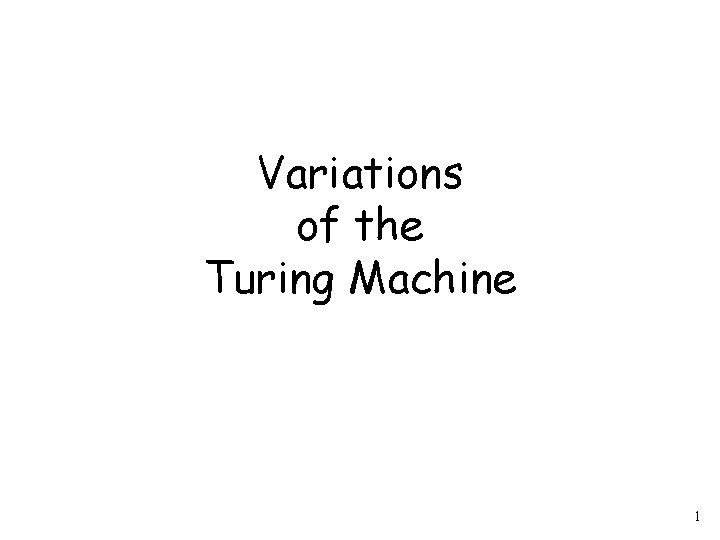 Variations of the Turing Machine 1 