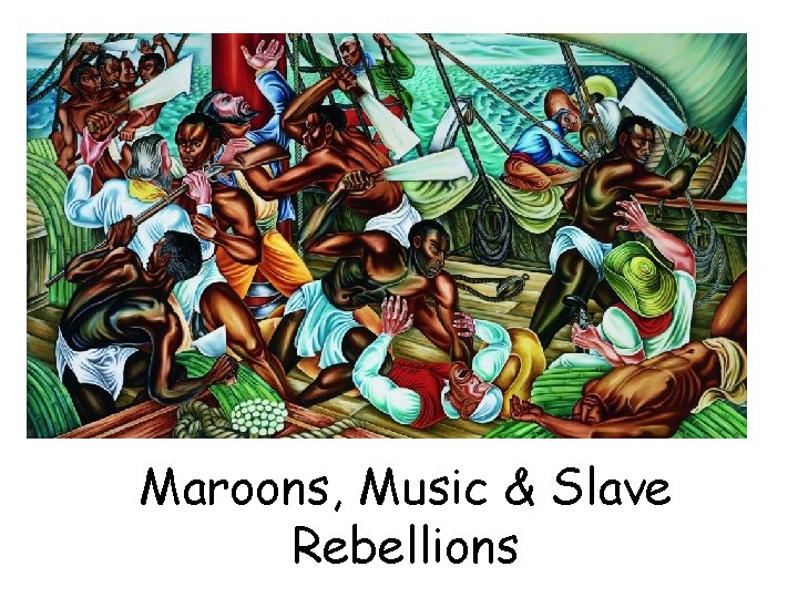 Maroons, Music & Slave Rebellions 