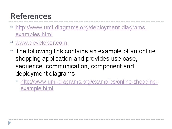 References http: //www. uml-diagrams. org/deployment-diagramsexamples. html www. developer. com The following link contains an