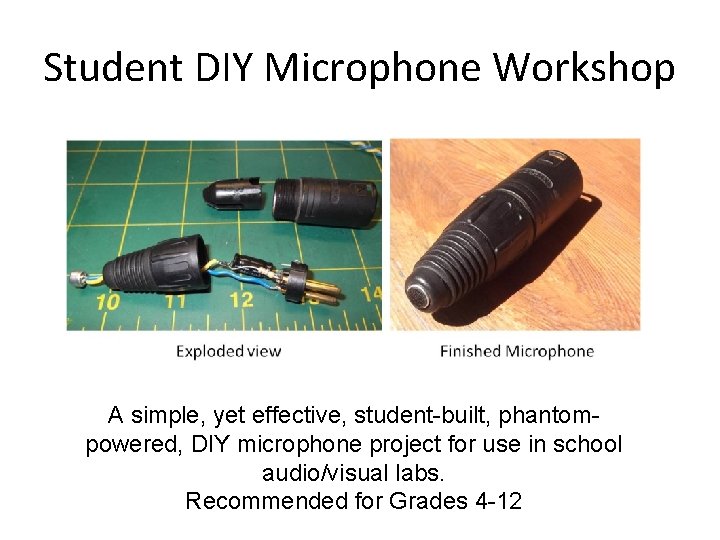 Student DIY Microphone Workshop A simple, yet effective, student-built, phantompowered, DIY microphone project for