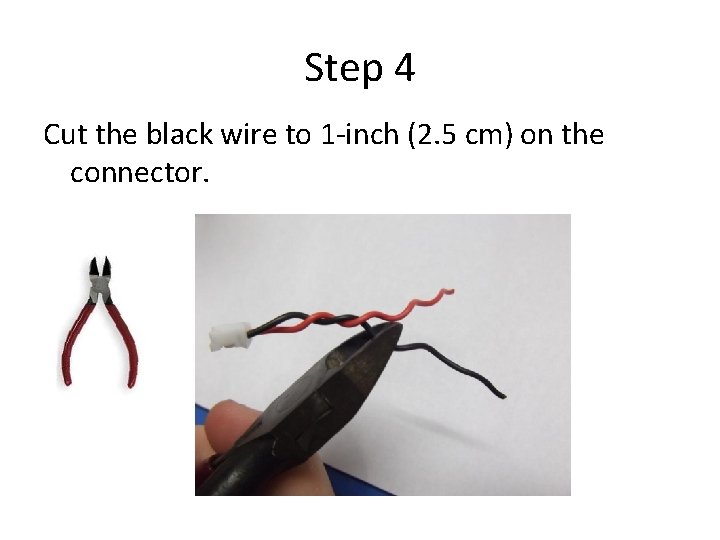 Step 4 Cut the black wire to 1 -inch (2. 5 cm) on the
