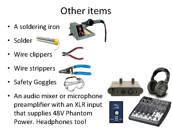 Other items • A soldering iron • Solder • Wire clippers • Wire strippers