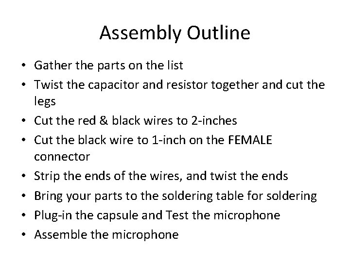 Assembly Outline • Gather the parts on the list • Twist the capacitor and