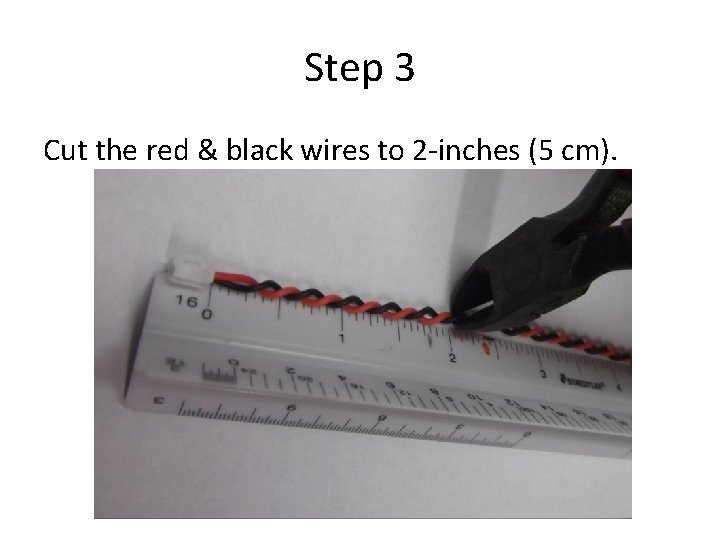 Step 3 Cut the red & black wires to 2 -inches (5 cm). 