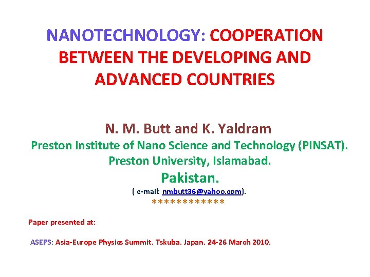 NANOTECHNOLOGY: COOPERATION BETWEEN THE DEVELOPING AND ADVANCED COUNTRIES N. M. Butt and K. Yaldram