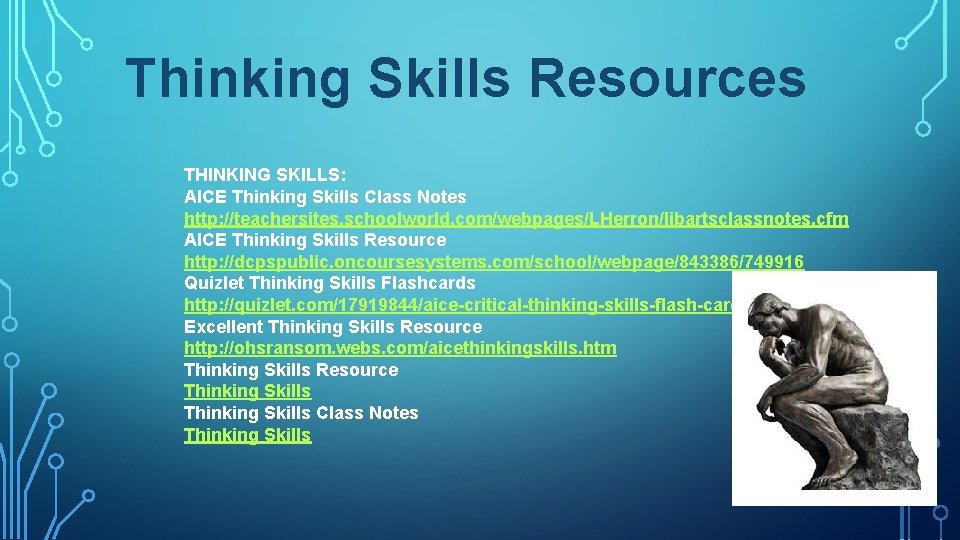 Thinking Skills Resources THINKING SKILLS: AICE Thinking Skills Class Notes http: //teachersites. schoolworld. com/webpages/LHerron/libartsclassnotes.