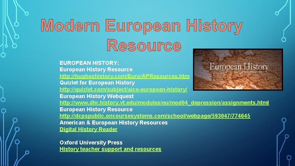 EUROPEAN HISTORY: European History Resource http: //hugheshistory. com/Euro/APResources. htm Quizlet for European History http: