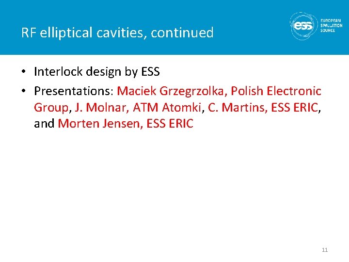 RF elliptical cavities, continued • Interlock design by ESS • Presentations: Maciek Grzegrzolka, Polish