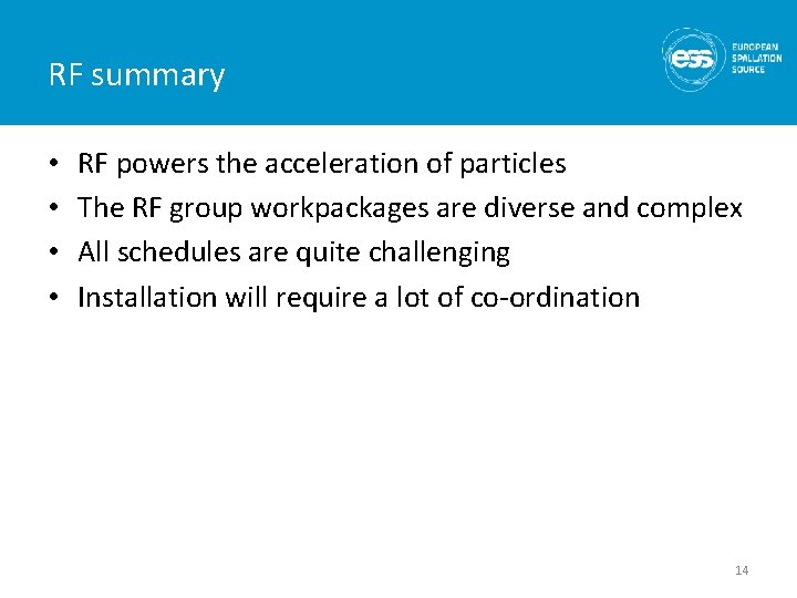 RF summary • • RF powers the acceleration of particles The RF group workpackages