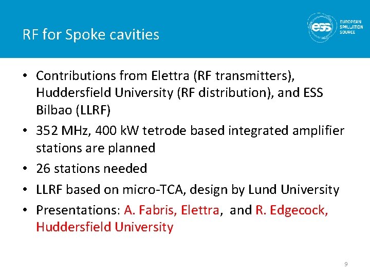 RF for Spoke cavities • Contributions from Elettra (RF transmitters), Huddersfield University (RF distribution),