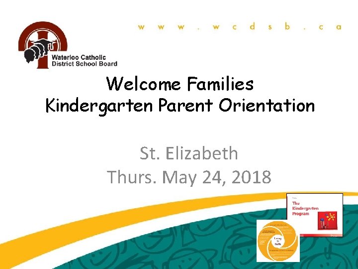 Welcome Families Kindergarten Parent Orientation St. Elizabeth Thurs. May 24, 2018 