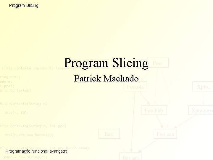 Program Slicing Program Slicing Patrick Machado Programao funcional avanada Program