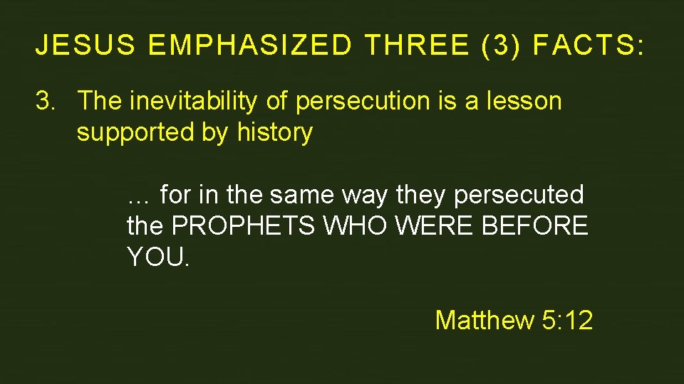 JESUS EMPHASIZED THREE (3) FACTS: 3. The inevitability of persecution is a lesson supported