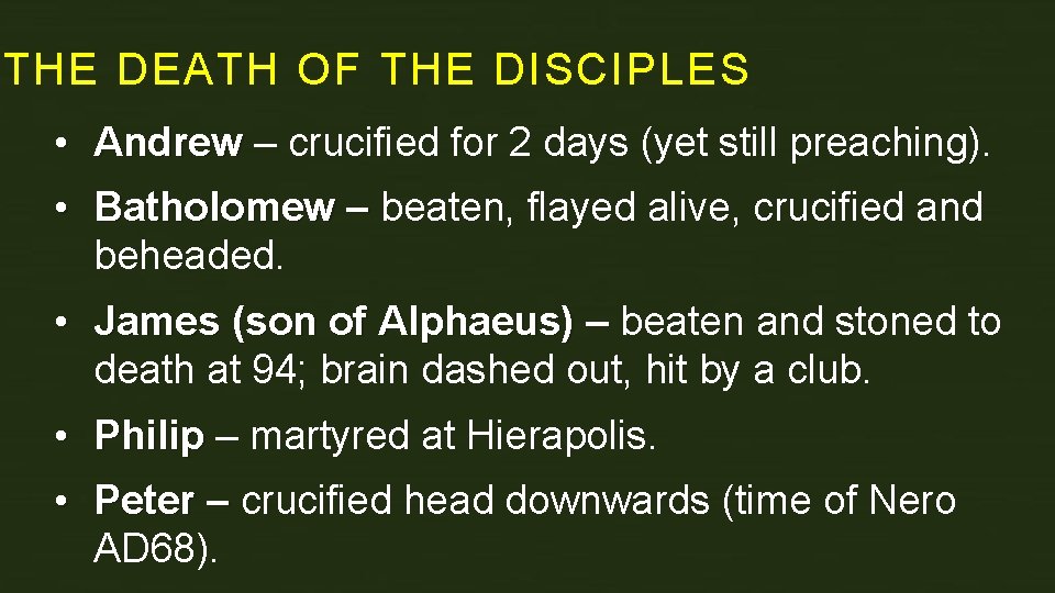 THE DEATH OF THE DISCIPLES • Andrew – crucified for 2 days (yet still