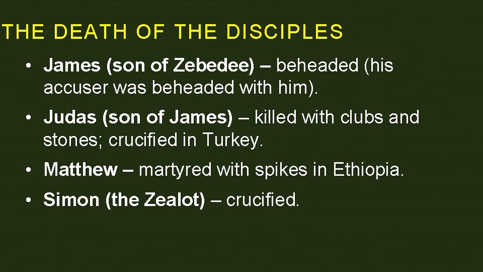 THE DEATH OF THE DISCIPLES • James (son of Zebedee) – beheaded (his accuser