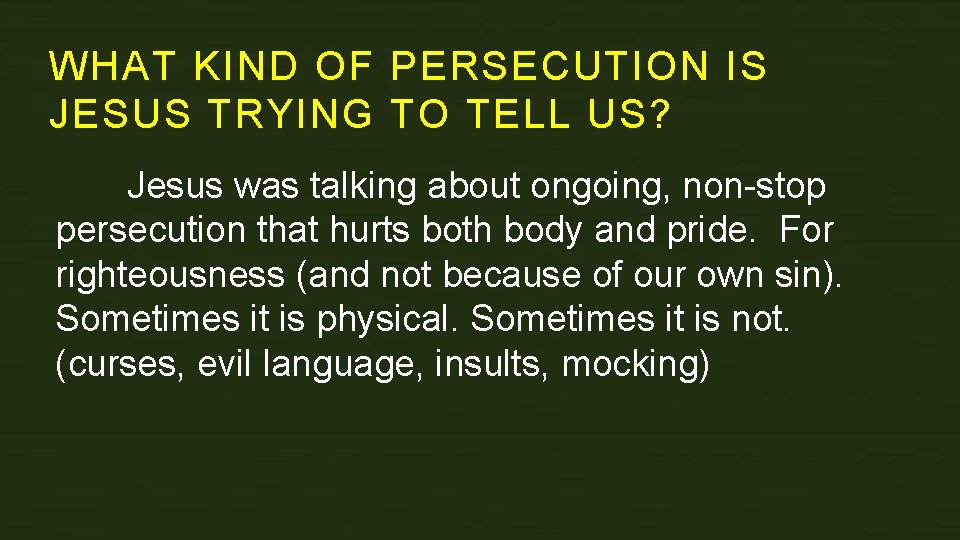 WHAT KIND OF PERSECUTION IS JESUS TRYING TO TELL US? Jesus was talking about