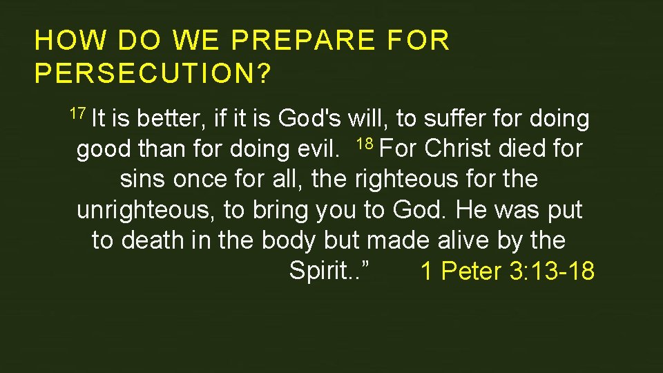 HOW DO WE PREPARE FOR PERSECUTION? 17 It is better, if it is God's