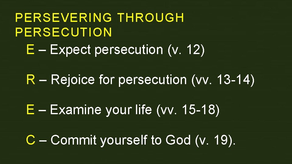 PERSEVERING THROUGH PERSECUTION E – Expect persecution (v. 12) R – Rejoice for persecution