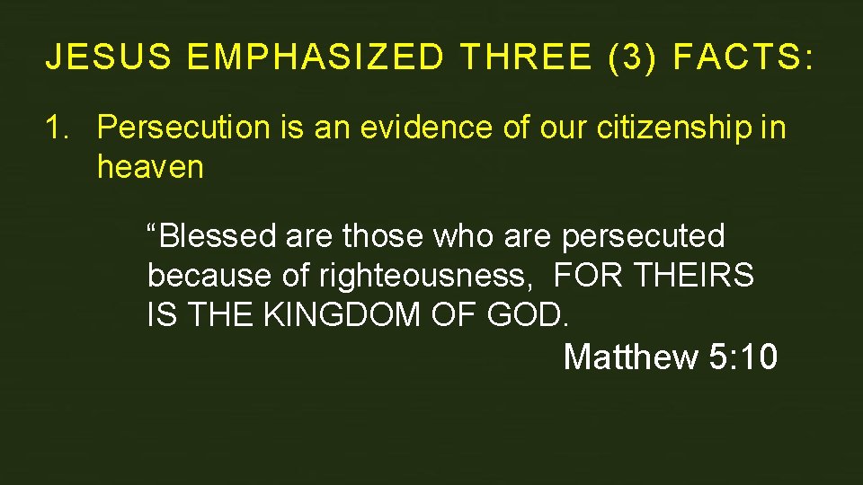JESUS EMPHASIZED THREE (3) FACTS: 1. Persecution is an evidence of our citizenship in