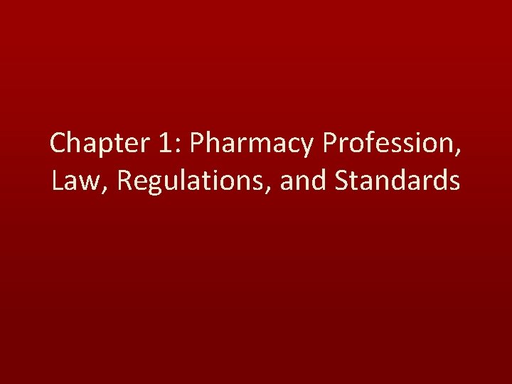 Chapter 1: Pharmacy Profession, Law, Regulations, and Standards 
