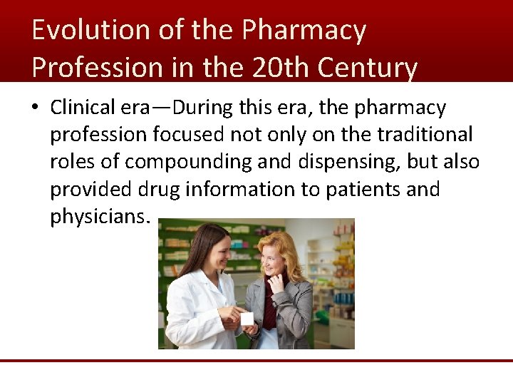 Evolution of the Pharmacy Profession in the 20 th Century • Clinical era—During this