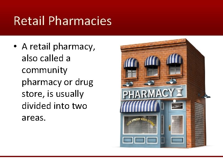 Retail Pharmacies • A retail pharmacy, also called a community pharmacy or drug store,