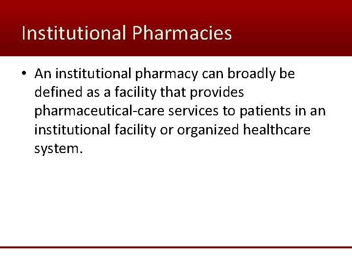 Institutional Pharmacies • An institutional pharmacy can broadly be defined as a facility that