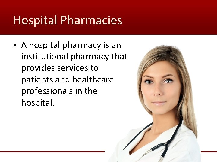 Hospital Pharmacies • A hospital pharmacy is an institutional pharmacy that provides services to