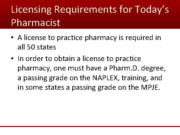 Licensing Requirements for Today’s Pharmacist • A license to practice pharmacy is required in