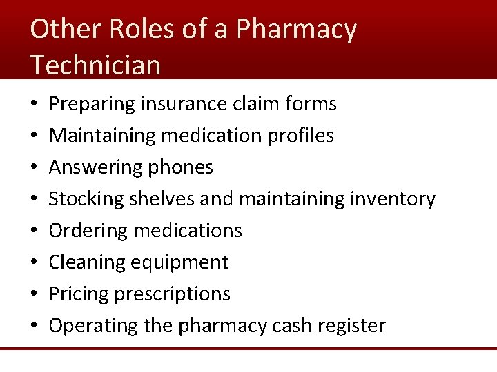 Other Roles of a Pharmacy Technician • • Preparing insurance claim forms Maintaining medication