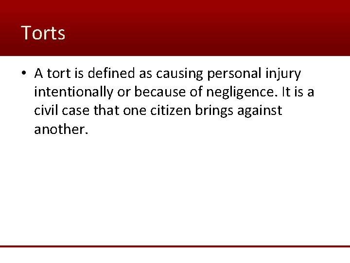 Torts • A tort is defined as causing personal injury intentionally or because of