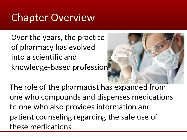 Chapter Overview Over the years, the practice of pharmacy has evolved into a scientific