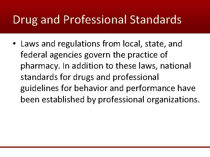 Drug and Professional Standards • Laws and regulations from local, state, and federal agencies